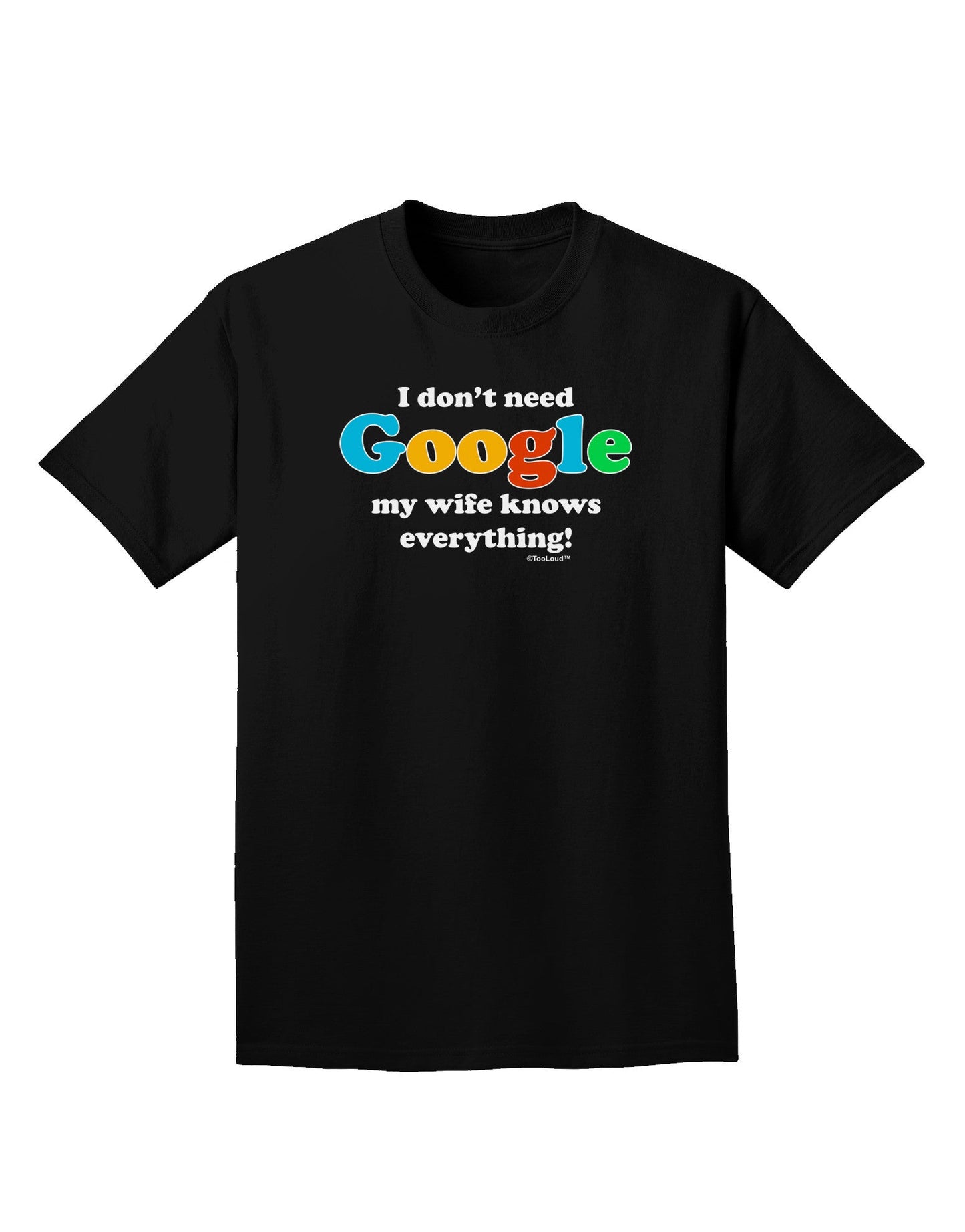 I Don't Need Google - Wife Adult Dark T-Shirt-Mens T-Shirt-TooLoud-Black-Small-Davson Sales
