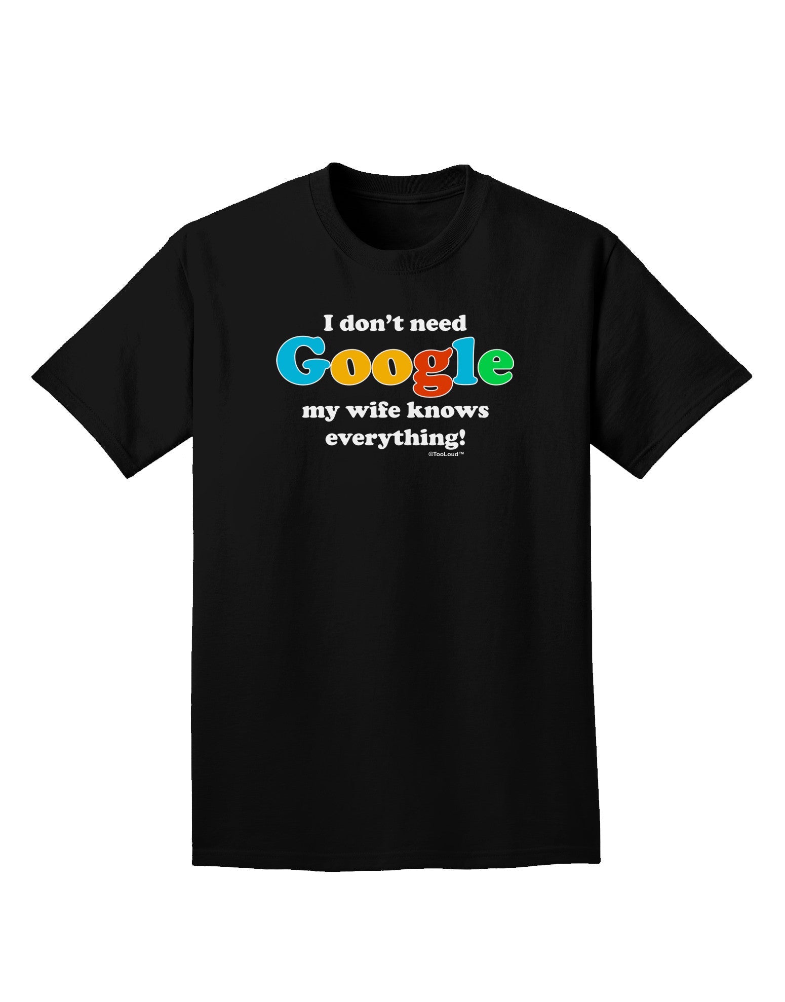 I Don't Need Google - Wife Adult Dark T-Shirt-Mens T-Shirt-TooLoud-Black-Small-Davson Sales