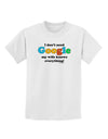 I Don't Need Google - Wife Childrens T-Shirt-Childrens T-Shirt-TooLoud-White-X-Small-Davson Sales