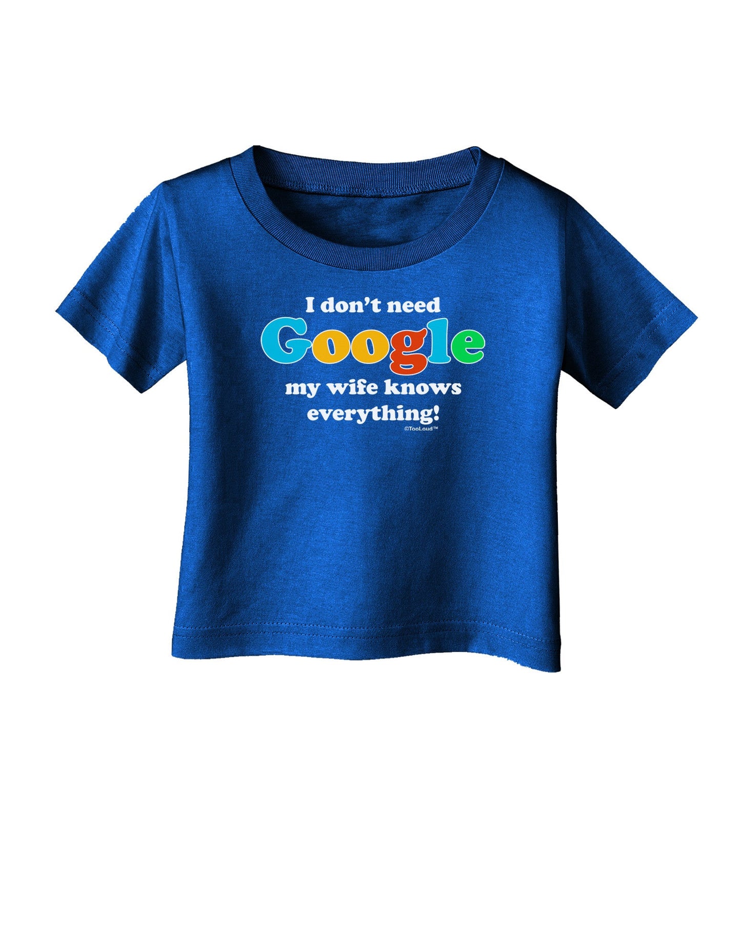 I Don't Need Google - Wife Infant T-Shirt Dark-Infant T-Shirt-TooLoud-Royal-Blue-06-Months-Davson Sales