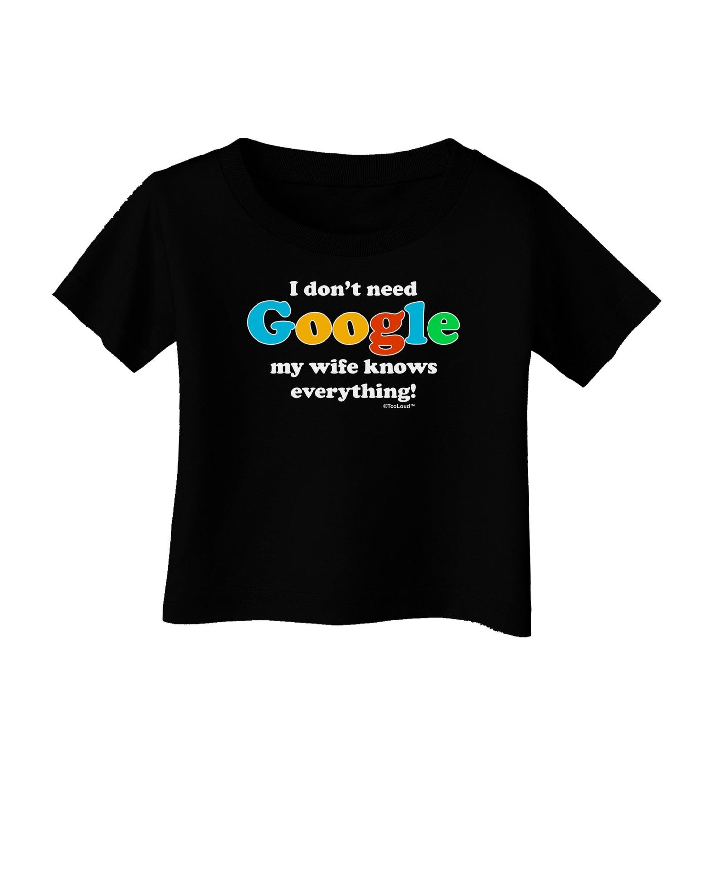 I Don't Need Google - Wife Infant T-Shirt Dark-Infant T-Shirt-TooLoud-Black-06-Months-Davson Sales