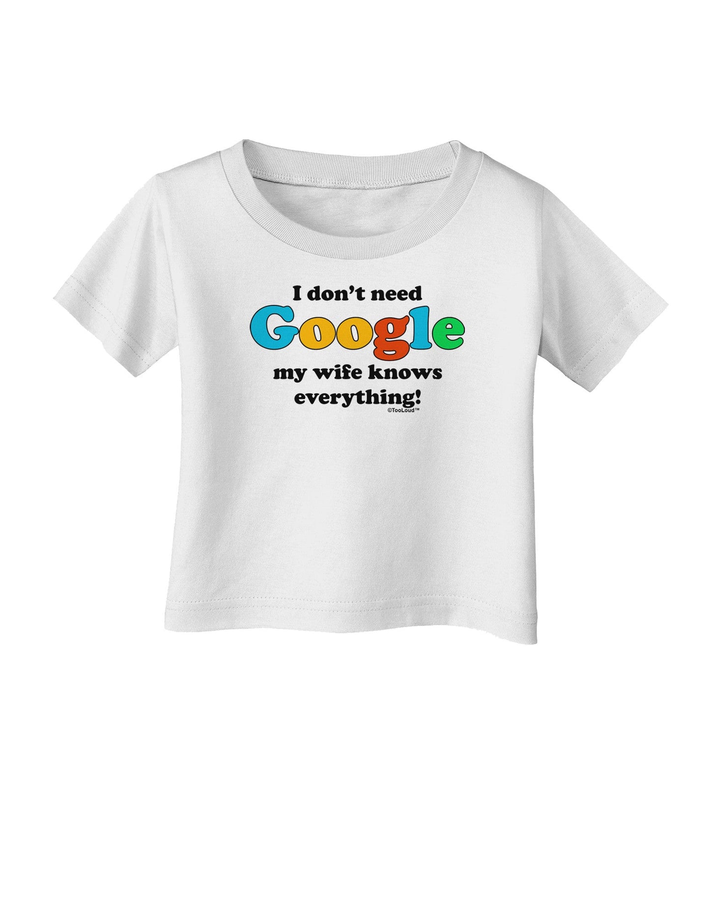 I Don't Need Google - Wife Infant T-Shirt-Infant T-Shirt-TooLoud-White-06-Months-Davson Sales