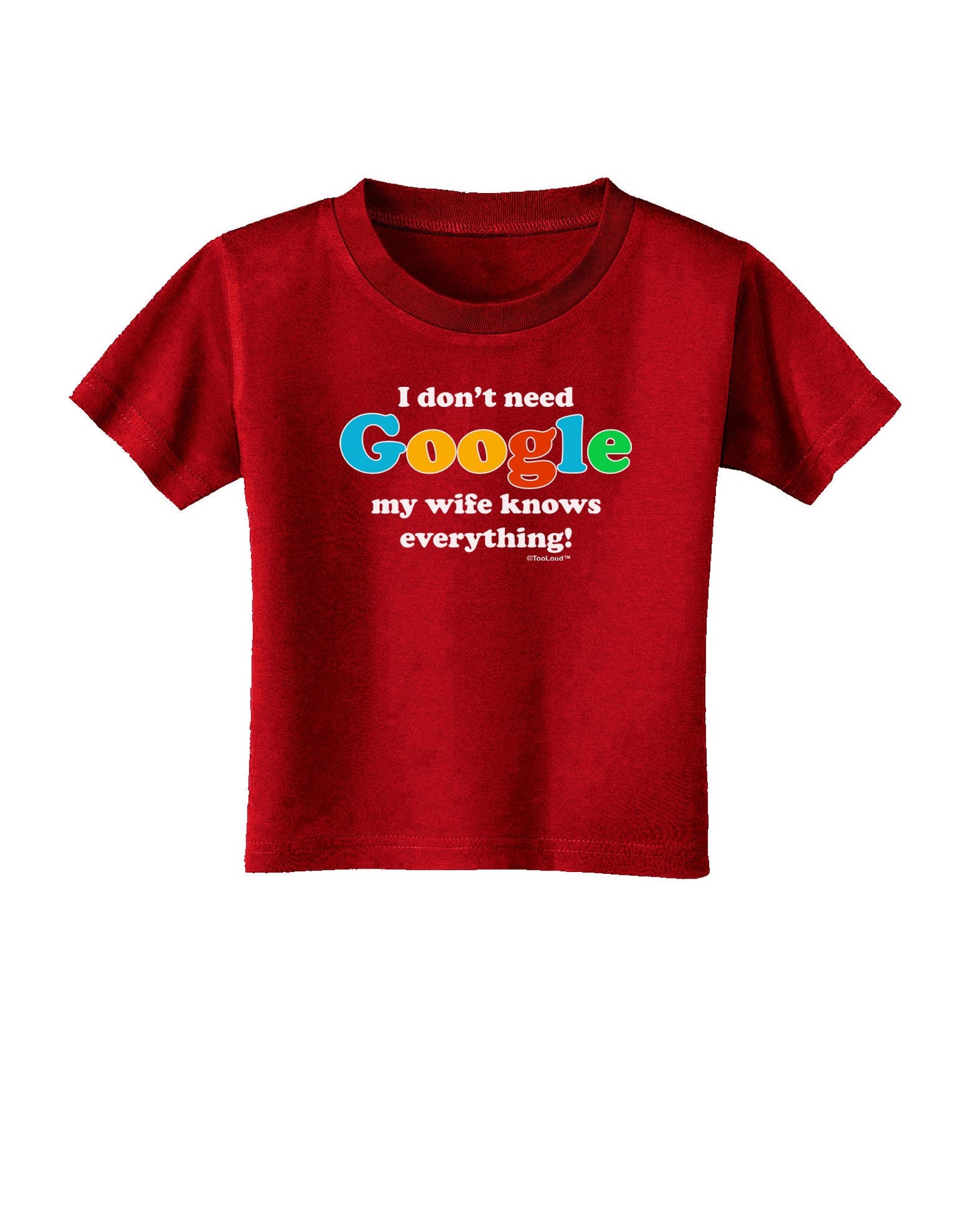 I Don't Need Google - Wife Toddler T-Shirt Dark-Toddler T-Shirt-TooLoud-Red-2T-Davson Sales
