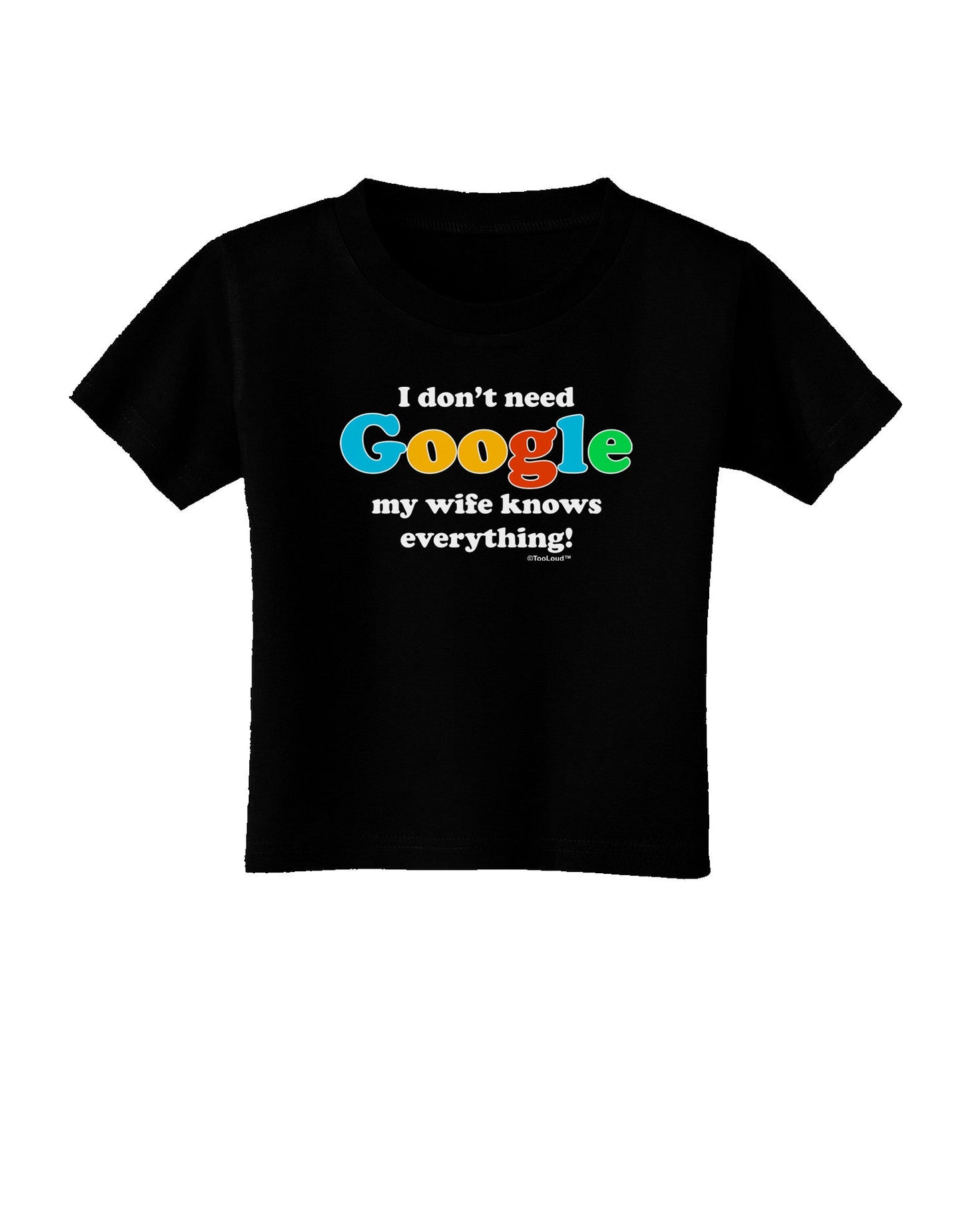 I Don't Need Google - Wife Toddler T-Shirt Dark-Toddler T-Shirt-TooLoud-Black-2T-Davson Sales