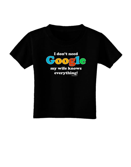 I Don't Need Google - Wife Toddler T-Shirt Dark-Toddler T-Shirt-TooLoud-Black-2T-Davson Sales