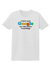 I Don't Need Google - Wife Womens T-Shirt-Womens T-Shirt-TooLoud-White-X-Small-Davson Sales