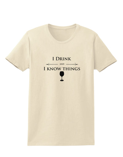 I Drink and I Know Things funny Womens T-Shirt by TooLoud-Womens T-Shirt-TooLoud-Natural-X-Small-Davson Sales