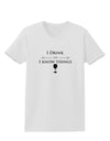 I Drink and I Know Things funny Womens T-Shirt by TooLoud-Womens T-Shirt-TooLoud-White-X-Small-Davson Sales