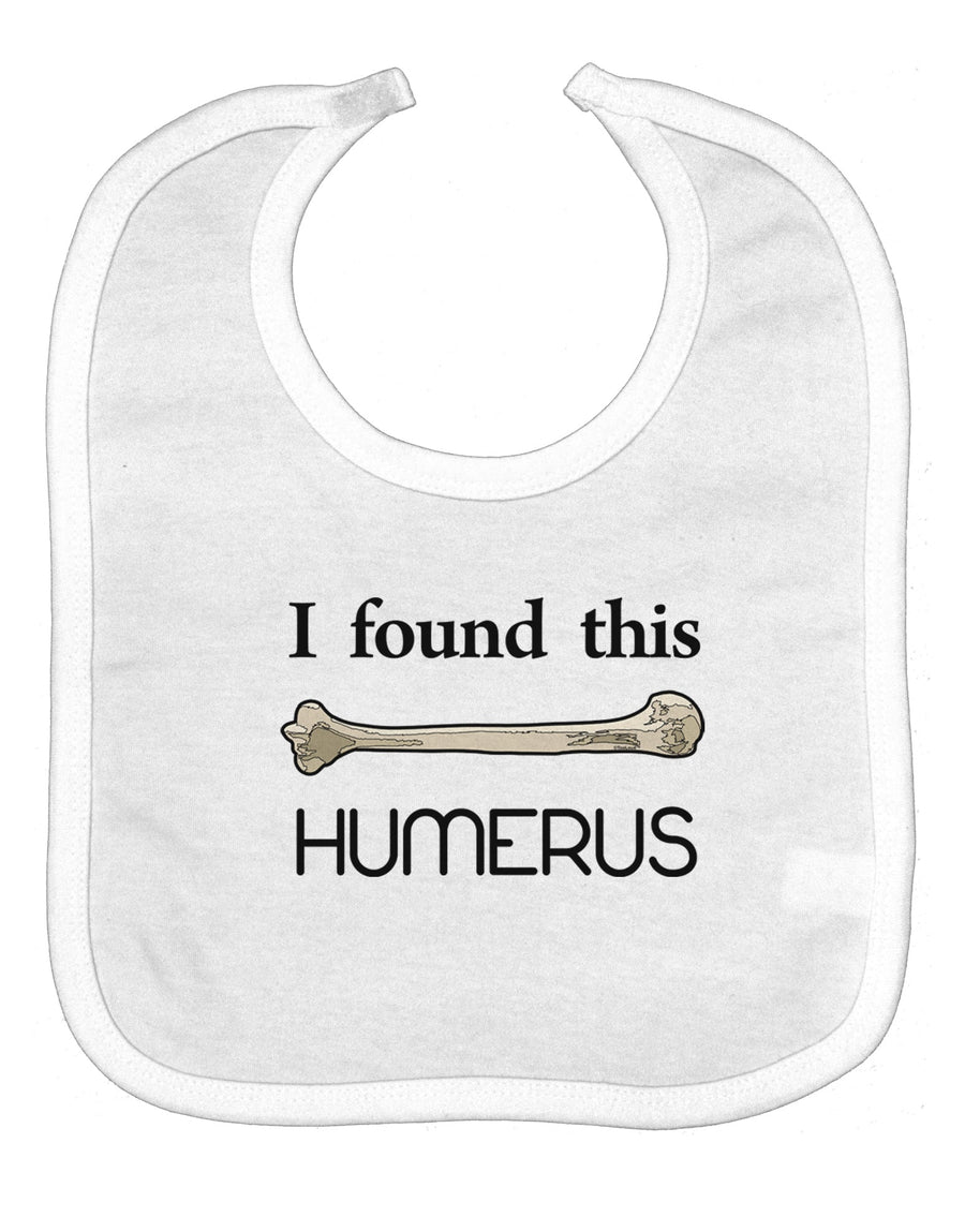I Found This Humerus - Science Humor Baby Bib