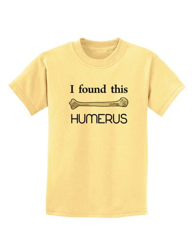 I Found This Humerus - Science Humor Childrens T-Shirt-Childrens T-Shirt-TooLoud-Daffodil-Yellow-X-Small-Davson Sales