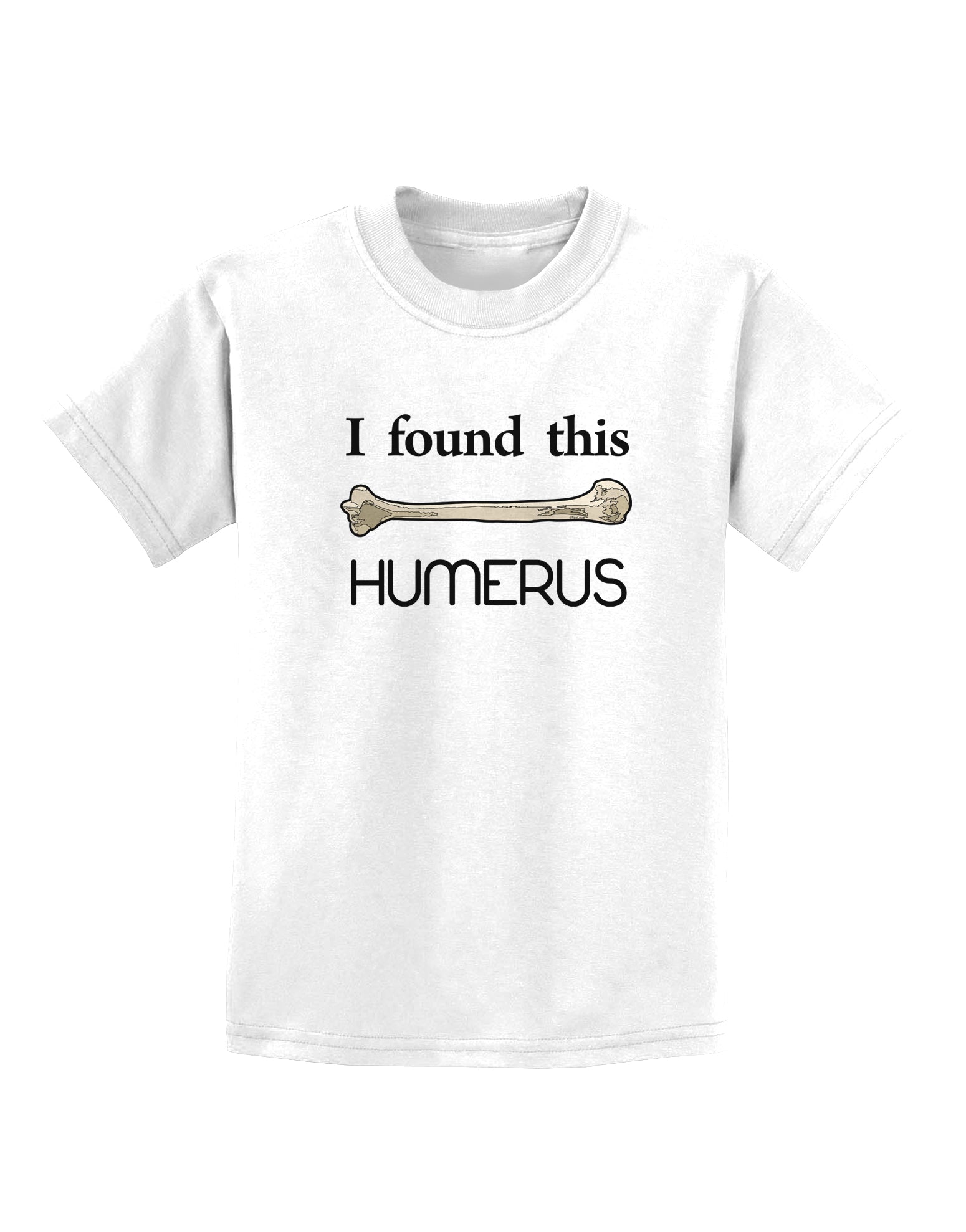 I Found This Humerus - Science Humor Childrens T-Shirt-Childrens T-Shirt-TooLoud-White-X-Small-Davson Sales