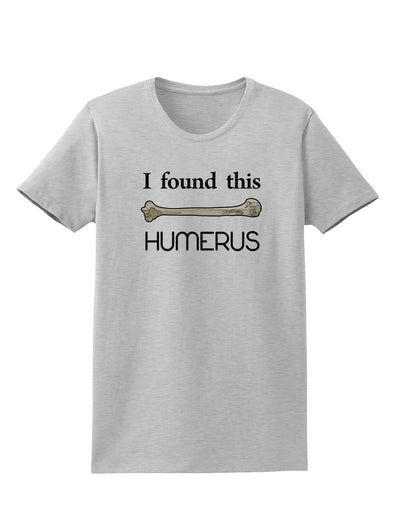 I Found This Humerus - Science Humor Womens T-Shirt-Womens T-Shirt-TooLoud-AshGray-X-Small-Davson Sales