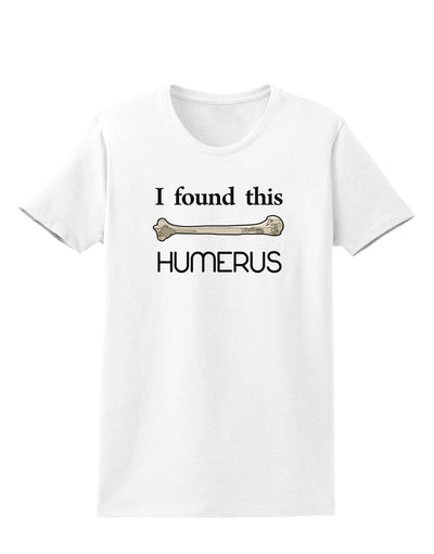 I Found This Humerus - Science Humor Womens T-Shirt-Womens T-Shirt-TooLoud-White-X-Small-Davson Sales