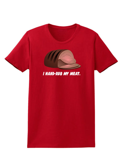 I Hand-Rub My Meat - Roast Beef Womens Dark T-Shirt-Womens T-Shirt-TooLoud-Red-X-Small-Davson Sales