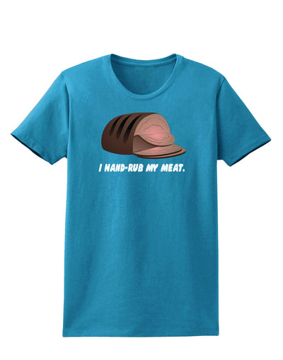 I Hand-Rub My Meat - Roast Beef Womens Dark T-Shirt-Womens T-Shirt-TooLoud-Turquoise-X-Small-Davson Sales