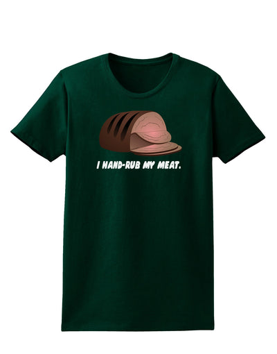 I Hand-Rub My Meat - Roast Beef Womens Dark T-Shirt-Womens T-Shirt-TooLoud-Forest-Green-Small-Davson Sales