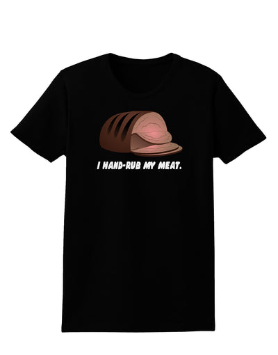 I Hand-Rub My Meat - Roast Beef Womens Dark T-Shirt-Womens T-Shirt-TooLoud-Black-X-Small-Davson Sales