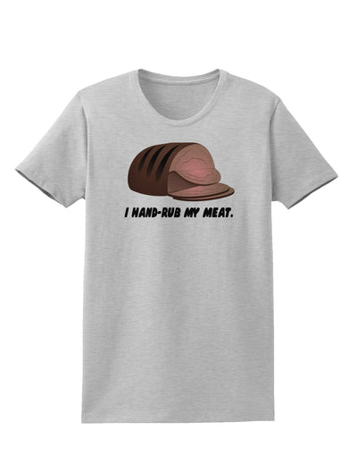 I Hand-Rub My Meat - Roast Beef Womens T-Shirt-Womens T-Shirt-TooLoud-AshGray-X-Small-Davson Sales