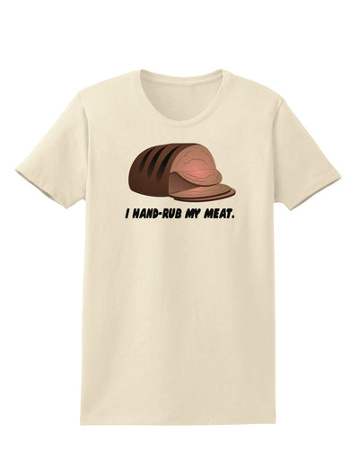 I Hand-Rub My Meat - Roast Beef Womens T-Shirt-Womens T-Shirt-TooLoud-Natural-X-Small-Davson Sales