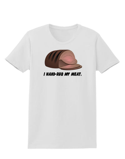 I Hand-Rub My Meat - Roast Beef Womens T-Shirt-Womens T-Shirt-TooLoud-White-X-Small-Davson Sales