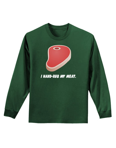 I Hand-Rub My Meat - Steak Adult Long Sleeve Dark T-Shirt-TooLoud-Dark-Green-Small-Davson Sales