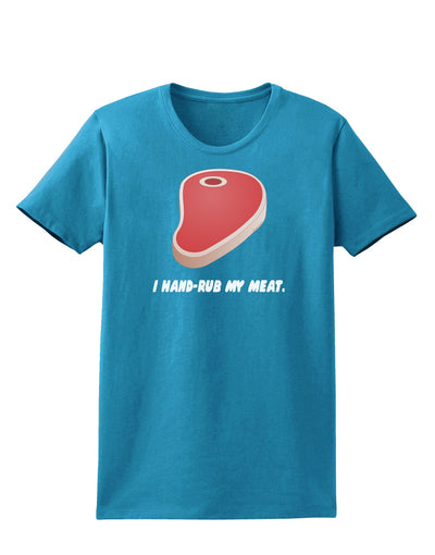 I Hand-Rub My Meat - Steak Womens Dark T-Shirt-Womens T-Shirt-TooLoud-Turquoise-X-Small-Davson Sales