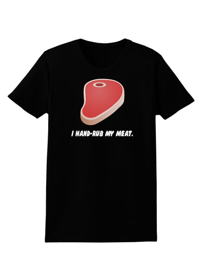 I Hand-Rub My Meat - Steak Womens Dark T-Shirt-Womens T-Shirt-TooLoud-Black-X-Small-Davson Sales