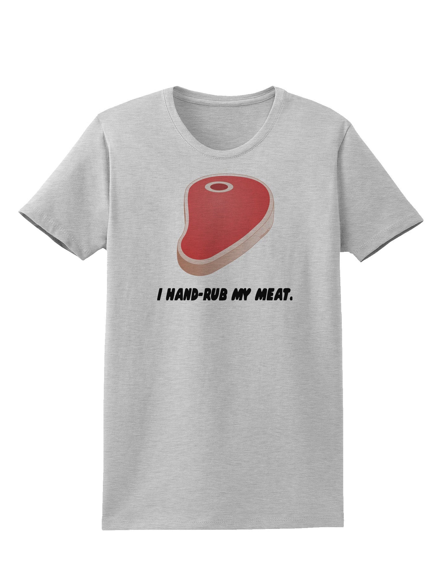 I Hand-Rub My Meat - Steak Womens T-Shirt-Womens T-Shirt-TooLoud-AshGray-X-Small-Davson Sales