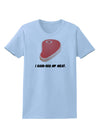 I Hand-Rub My Meat - Steak Womens T-Shirt-Womens T-Shirt-TooLoud-Light-Blue-X-Small-Davson Sales