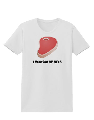 I Hand-Rub My Meat - Steak Womens T-Shirt-Womens T-Shirt-TooLoud-White-X-Small-Davson Sales