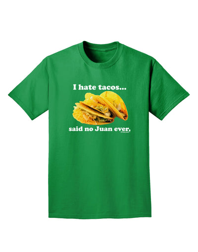 I Hate Tacos Said No Juan Ever Adult Dark T-Shirt by TooLoud-Mens T-Shirt-TooLoud-Kelly-Green-Small-Davson Sales