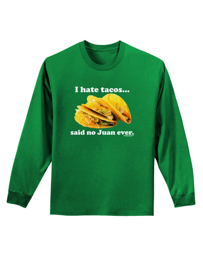 I Hate Tacos Said No Juan Ever Adult Long Sleeve Dark T-Shirt by TooLoud-TooLoud-Kelly-Green-Small-Davson Sales