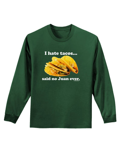 I Hate Tacos Said No Juan Ever Adult Long Sleeve Dark T-Shirt by TooLoud-TooLoud-Dark-Green-Small-Davson Sales