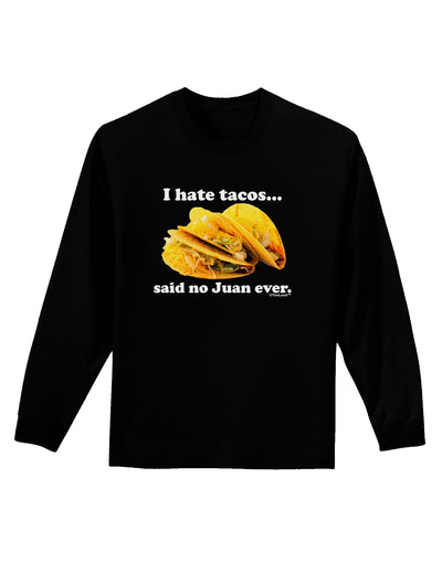 I Hate Tacos Said No Juan Ever Adult Long Sleeve Dark T-Shirt by TooLoud-TooLoud-Black-Small-Davson Sales