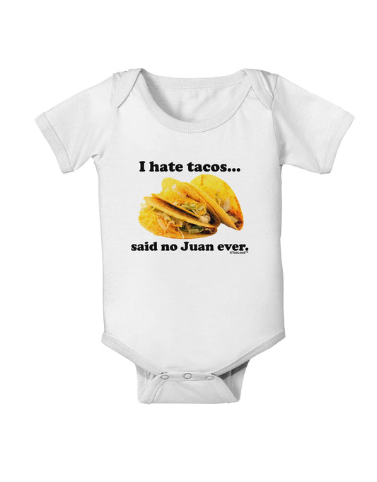 I Hate Tacos Said No Juan Ever Baby Romper Bodysuit by TooLoud-Baby Romper-TooLoud-White-06-Months-Davson Sales