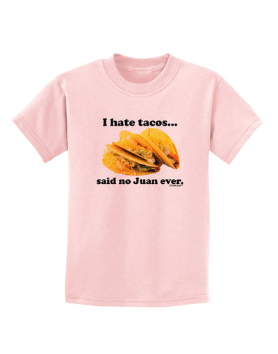 I Hate Tacos Said No Juan Ever Childrens T-Shirt by TooLoud-Childrens T-Shirt-TooLoud-PalePink-X-Small-Davson Sales