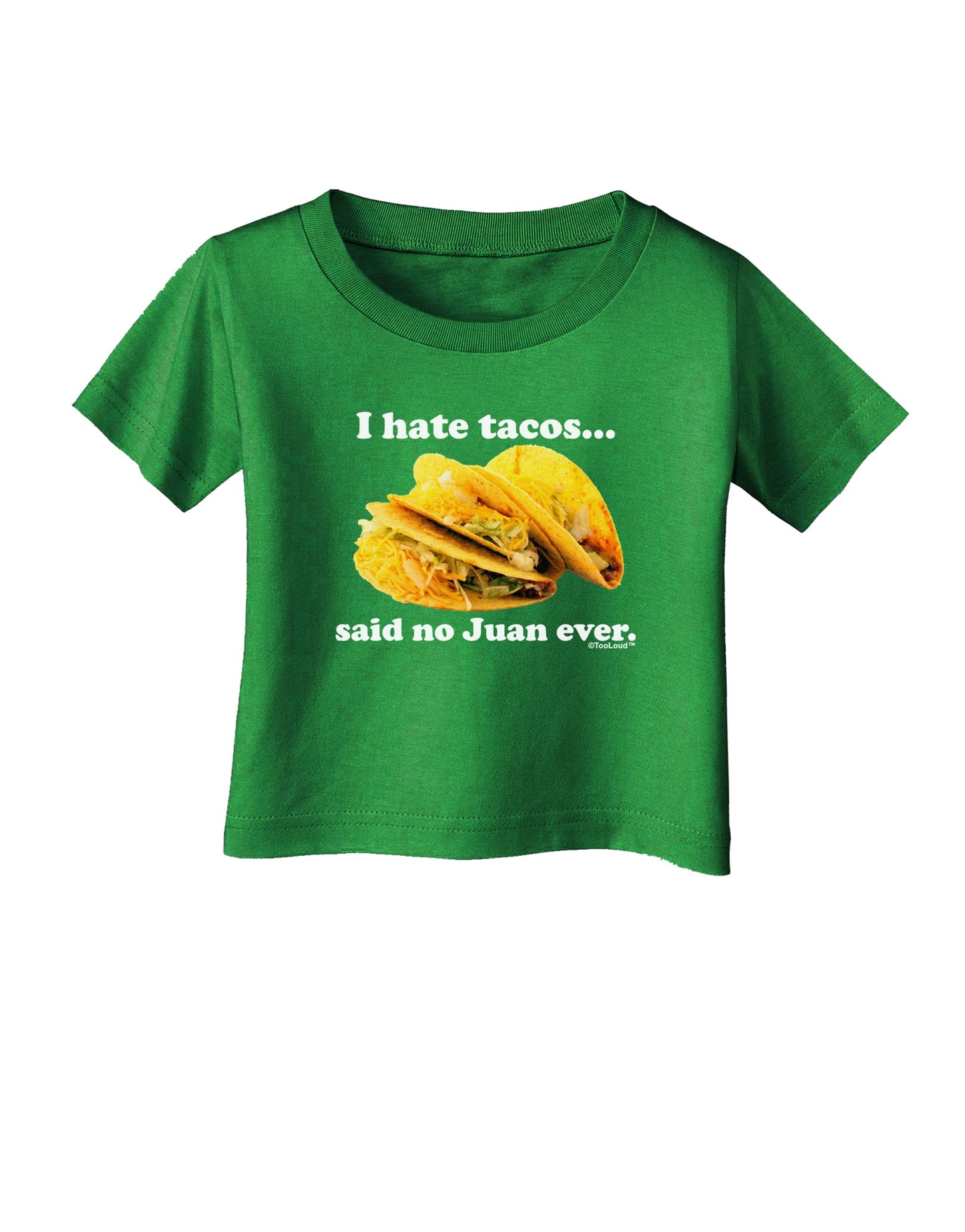 I Hate Tacos Said No Juan Ever Infant T-Shirt Dark by TooLoud-Infant T-Shirt-TooLoud-Clover-Green-06-Months-Davson Sales