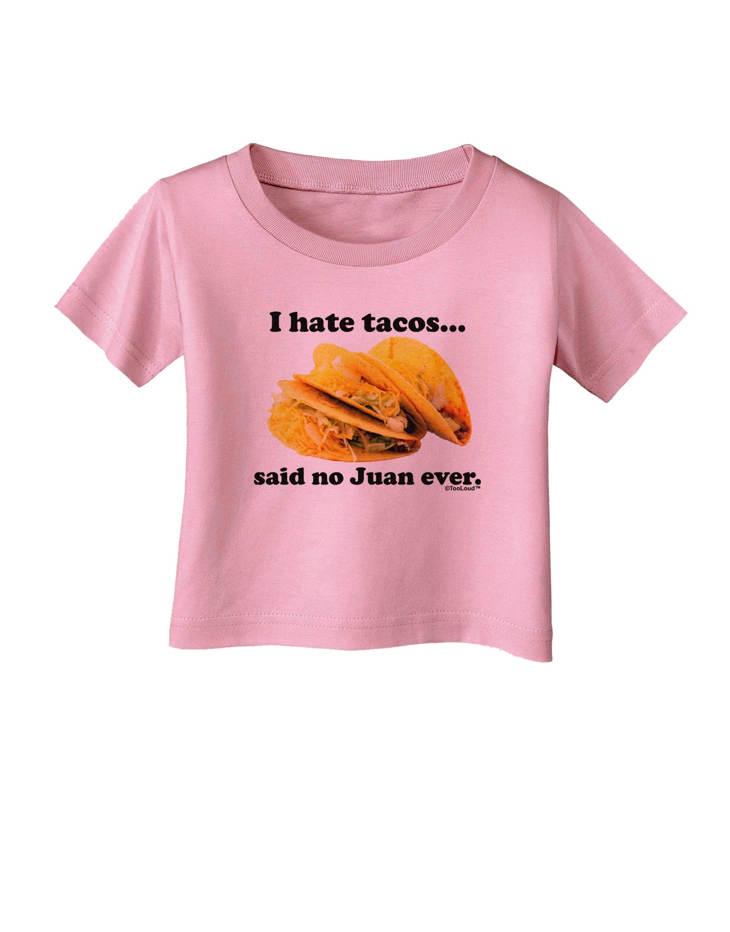 I Hate Tacos Said No Juan Ever Infant T-Shirt by TooLoud-Infant T-Shirt-TooLoud-Candy-Pink-06-Months-Davson Sales