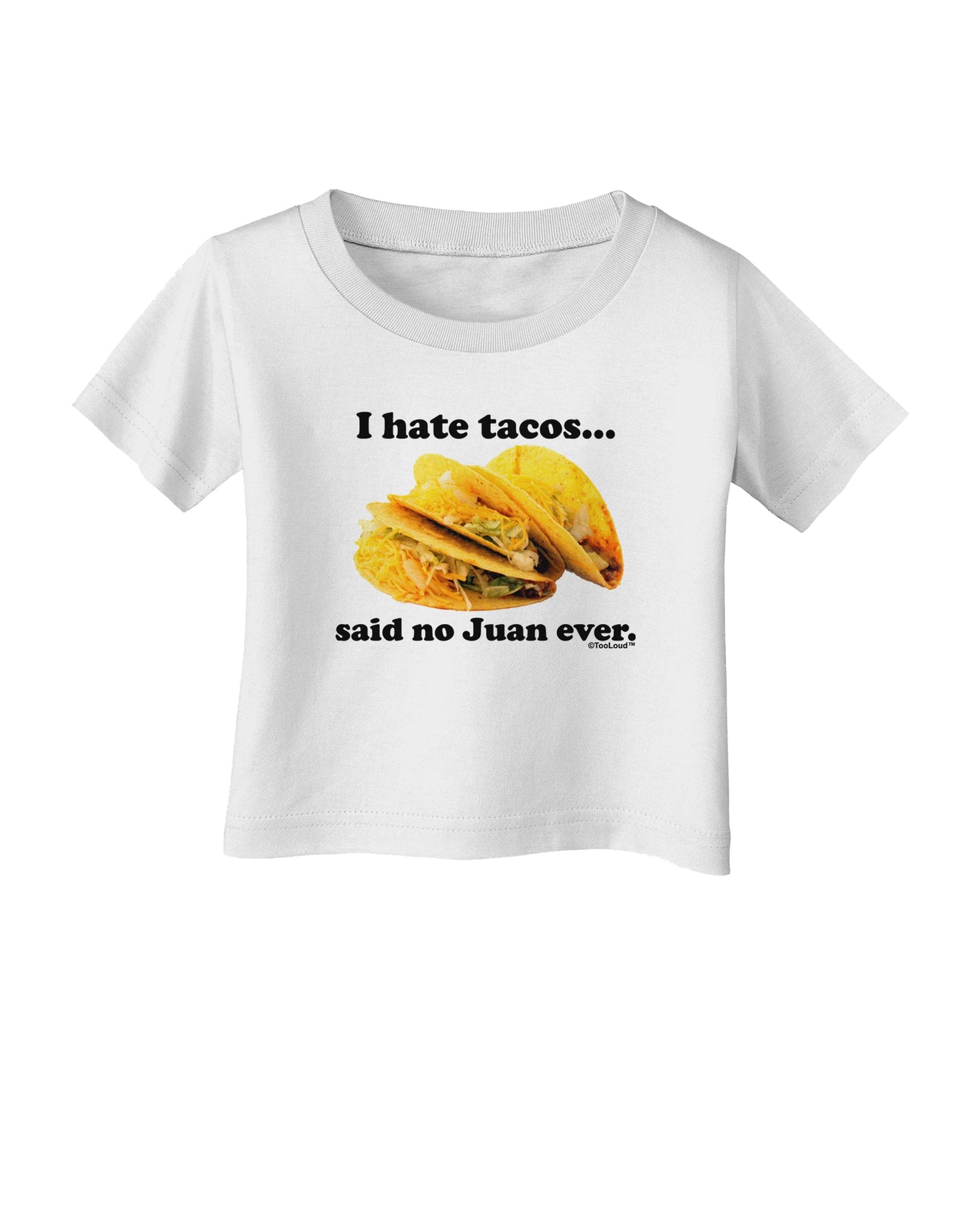 I Hate Tacos Said No Juan Ever Infant T-Shirt by TooLoud-Infant T-Shirt-TooLoud-White-06-Months-Davson Sales