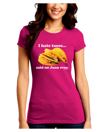 I Hate Tacos Said No Juan Ever Juniors Crew Dark T-Shirt by TooLoud-T-Shirts Juniors Tops-TooLoud-Hot-Pink-Juniors Fitted Small-Davson Sales