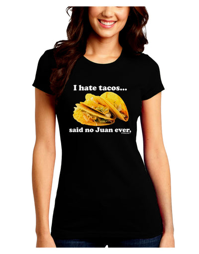 I Hate Tacos Said No Juan Ever Juniors Crew Dark T-Shirt by TooLoud-T-Shirts Juniors Tops-TooLoud-Black-Juniors Fitted Small-Davson Sales