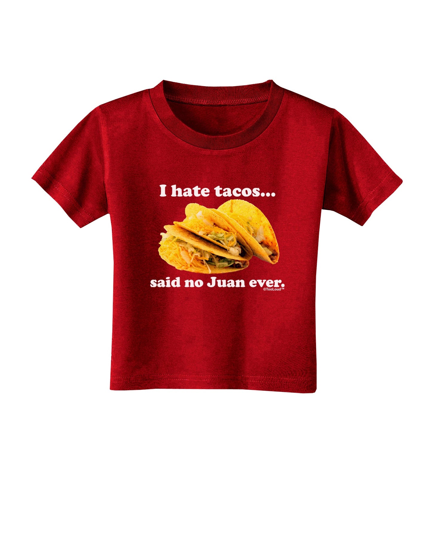 I Hate Tacos Said No Juan Ever Toddler T-Shirt Dark by TooLoud-Toddler T-Shirt-TooLoud-Red-2T-Davson Sales