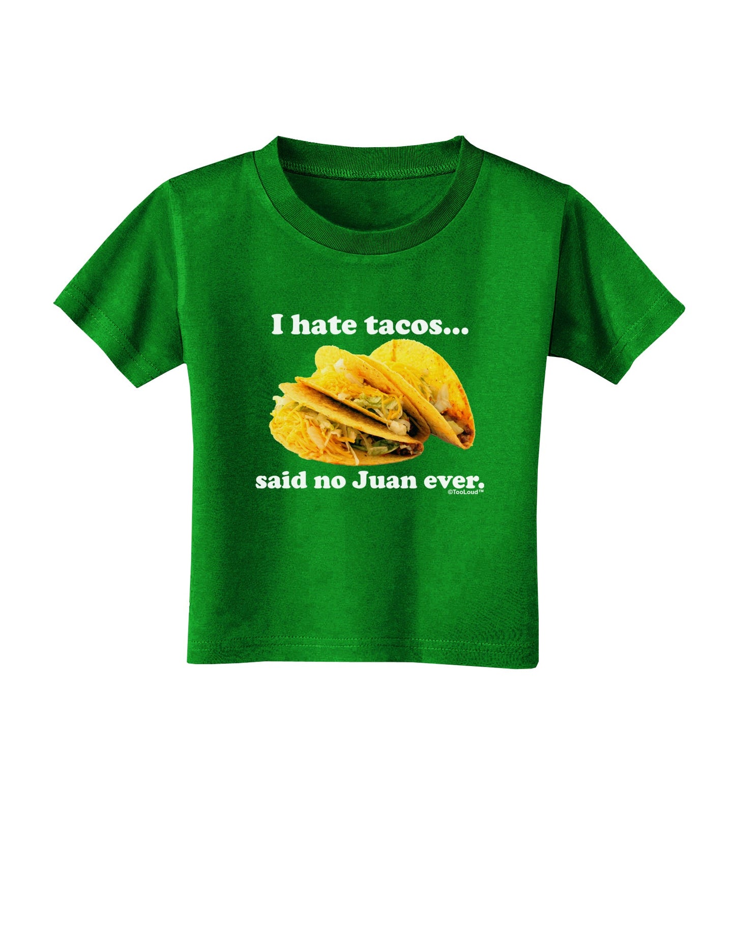 I Hate Tacos Said No Juan Ever Toddler T-Shirt Dark by TooLoud-Toddler T-Shirt-TooLoud-Clover-Green-2T-Davson Sales