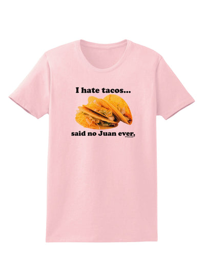 I Hate Tacos Said No Juan Ever Womens T-Shirt by TooLoud-Womens T-Shirt-TooLoud-PalePink-X-Small-Davson Sales