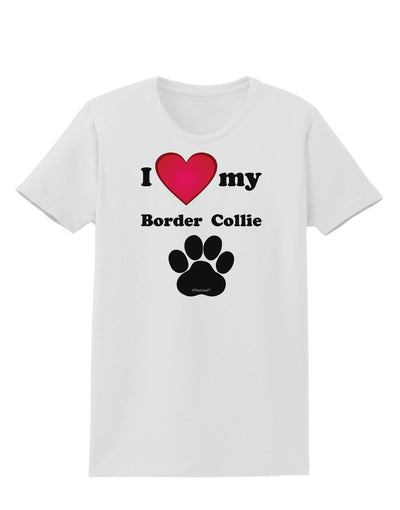 I Heart My Border Collie Womens T-Shirt by TooLoud-TooLoud-White-X-Small-Davson Sales