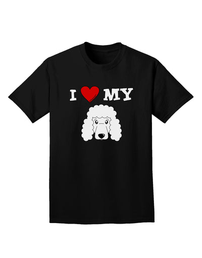 I Heart My - Cute Poodle Dog - White Adult Dark T-Shirt by TooLoud-Mens T-Shirt-TooLoud-Black-Small-Davson Sales