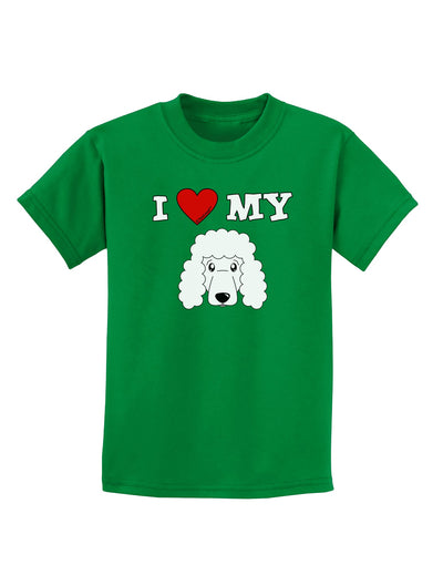 I Heart My - Cute Poodle Dog - White Childrens Dark T-Shirt by TooLoud-Childrens T-Shirt-TooLoud-Kelly-Green-X-Small-Davson Sales