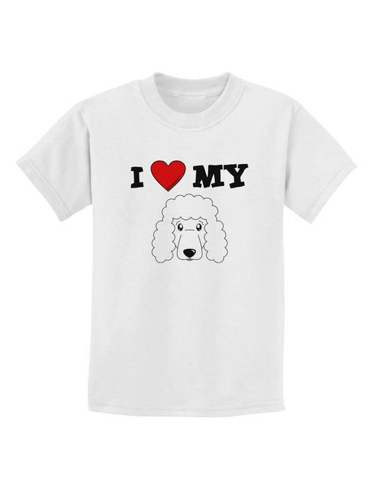 I Heart My - Cute Poodle Dog - White Childrens T-Shirt by TooLoud-Childrens T-Shirt-TooLoud-White-X-Small-Davson Sales