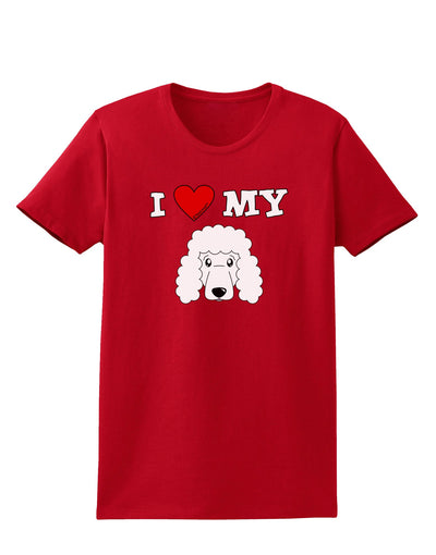 I Heart My - Cute Poodle Dog - White Womens Dark T-Shirt by TooLoud-Womens T-Shirt-TooLoud-Red-X-Small-Davson Sales