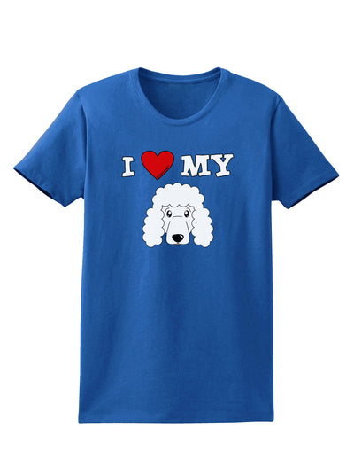 I Heart My - Cute Poodle Dog - White Womens Dark T-Shirt by TooLoud-Womens T-Shirt-TooLoud-Royal-Blue-X-Small-Davson Sales